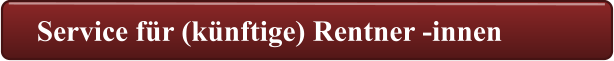 Service für (künftige) Rentner -innen