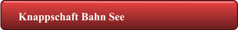 Knappschaft Bahn See