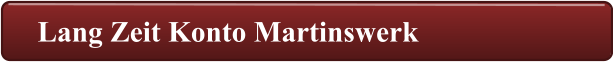 Lang Zeit Konto Martinswerk
